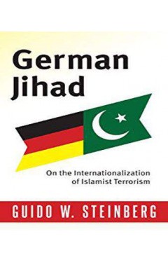 German Jihad: On the Internationalisation of Islamist Terrorism (Columbia Studies in Terrorism and Irregular Warfare)
