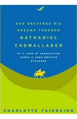 God Breathes His Dreams Through Nathaniel Cadwallader