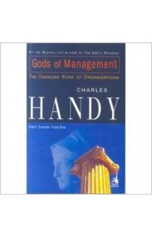 Gods Of Management : The Changing World Of Organisations 