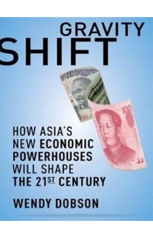 Gravity Shift: How Asia's New Economic Powerhouses Will Shape the Twenty-first Century
