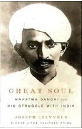 Great Soul Mahatma Gandhi And His Struggle With India 