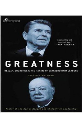 Greatness: Reagan, Churchill, and the Making of Extraordinary Leaders