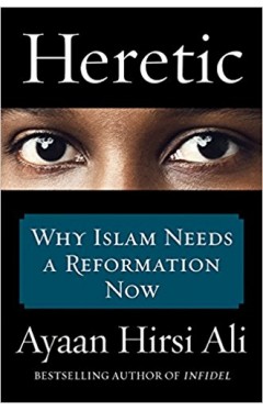 Heretic : Why Islam Needs a Reformation Now