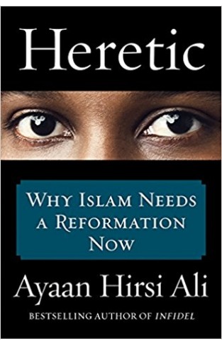 Heretic : Why Islam Needs a Reformation Now