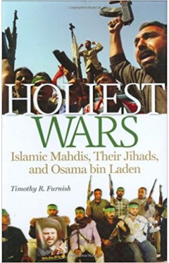 Holiest Wars: Islamic Mahdis, Their Jihads, and Osama Bin Laden