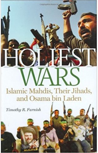 Holiest Wars: Islamic Mahdis, Their Jihads, and Osama Bin Laden