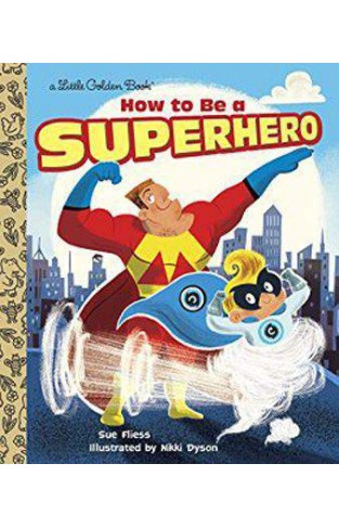 How to Be a Superhero (Little Golden Book) 