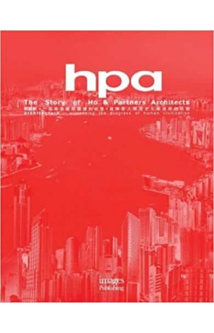 HPA: The Story of Ho & Partners Architects: Architecture - Witnessing the Progress of Human Civilisation 