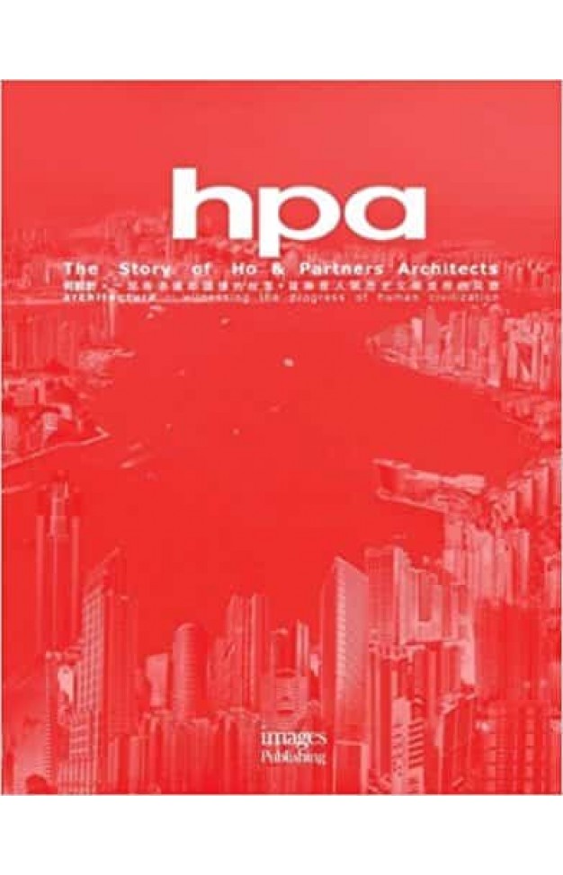 HPA: The Story of Ho & Partners Architects: Architecture - Witnessing the Progress of Human Civilisation HPA: The Story of Ho & Partners Architects: Architecture - Witnessing the Progress of Human Civilisation