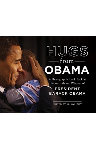 Hugs from Obama: A Photographic Look Back at the Warmth and Wisdom of President Barack Obama