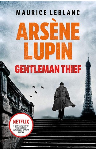  Arsene Lupin, Gentleman-Thief: the inspiration behind the hit Netflix TV series, LUPIN