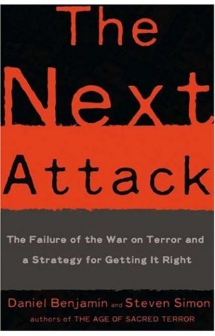 The Next Attack: The Failure of the War on Terror and a Strategy for Getting it Right