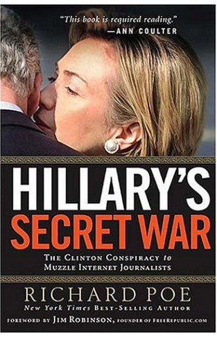 Hillary's Secret War: The Clinton Conspiracy to Muzzle Internet Journalists