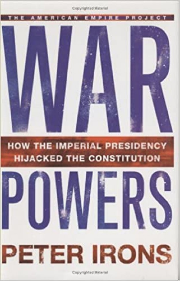 War Powers: How the Imperial Presidency Hijacked the Constitution