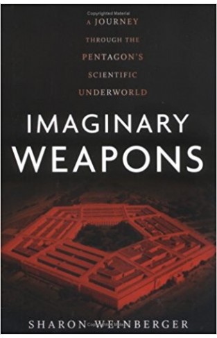 Imaginary Weapons: A Journey Through the Pentagon's Scientific Underworld