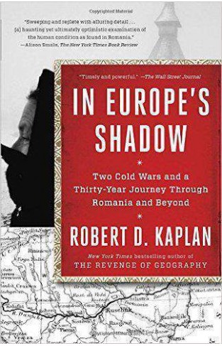 In Europes Shadow Two Cold Wars and a ThirtyYear Journey Through Romania and Beyond