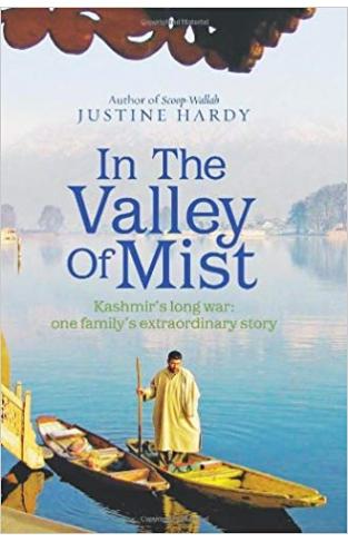 In the Valley of Mist Kashmirs Long War  One Familys Extraordinary Story