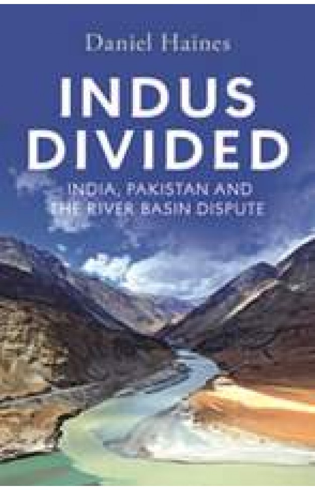 Indus Divided India Pakistan and the River Basin Dispute