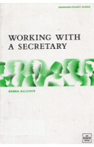 Working with a Secretary: A Manager's Guide 