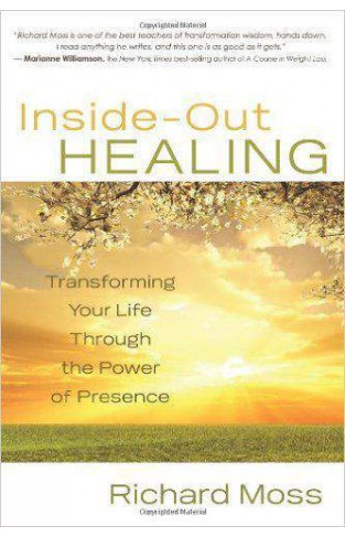 Inside Out Healing Transforming Your Life Through The Power Of Presence