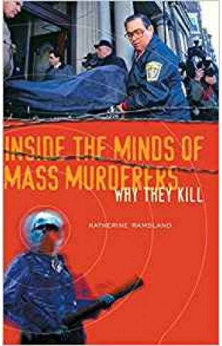 Inside the Minds of Mass Murderers: Why They Kill