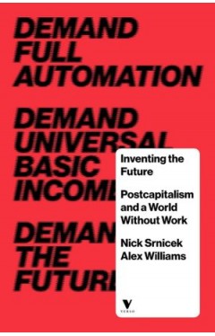 Inventing the Future Postcapitalism and a World Without Work