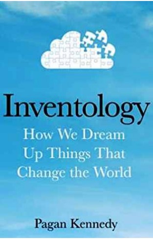 Inventology How We Dream Up Things That Change the World