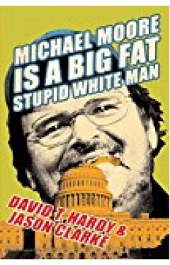 Michael Moore Is a Big Fat Stupid White Man