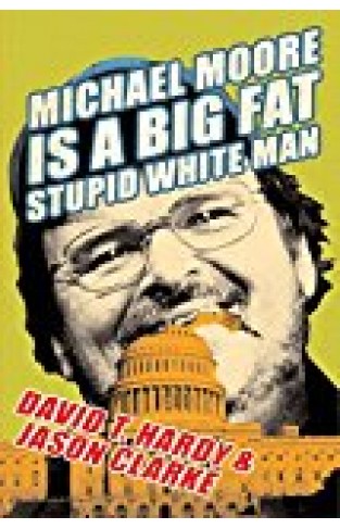 Michael Moore Is a Big Fat Stupid White Man