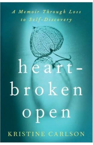 Heartbroken Open: A Memoir Through Loss To Self-discovery