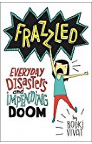 Frazzled: Everyday Disasters And Impending Doom
