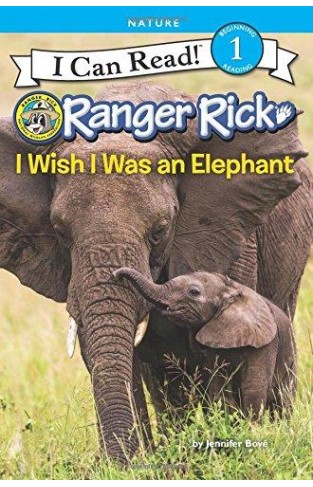 Ranger Rick: I Wish I Was An Elephant (i Can Read Level 1)