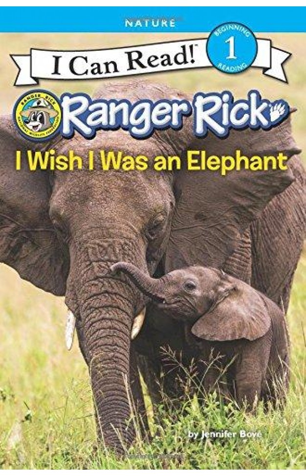 Ranger Rick: I Wish I Was An Elephant (i Can Read Level 1)