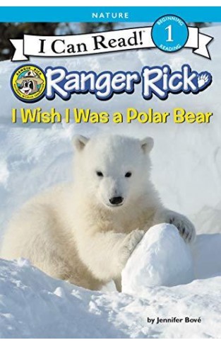Ranger Rick: I Wish I Was A Polar Bear (i Can Read Level 1)