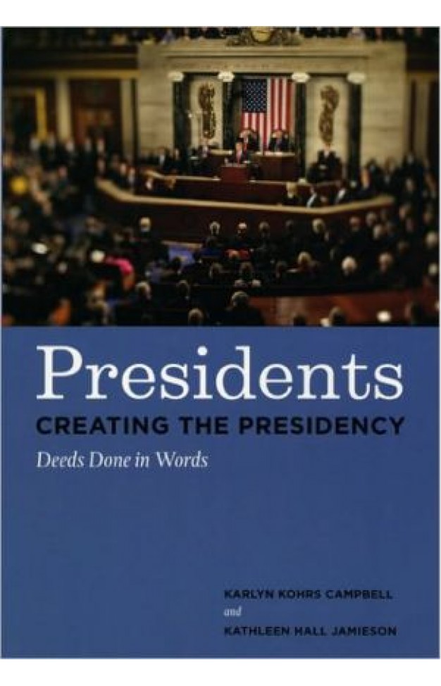 Presidents Creating The Presidency: Deeds Done In Words