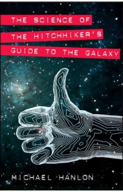 The Science Of The Hitchhiker's Guide To The Galaxy (macmillan Science)