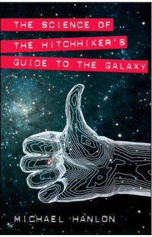 The Science Of The Hitchhiker's Guide To The Galaxy (macmillan Science)