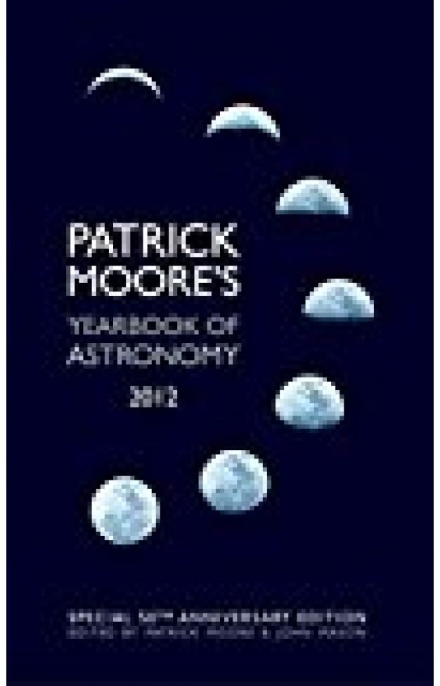 Patrick Moore's Yearbook Of Astronomy 2012: 50th Anniversary Edition