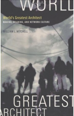 World's Greatest Architect: Making, Meaning, And Network Culture (the Mit Press)