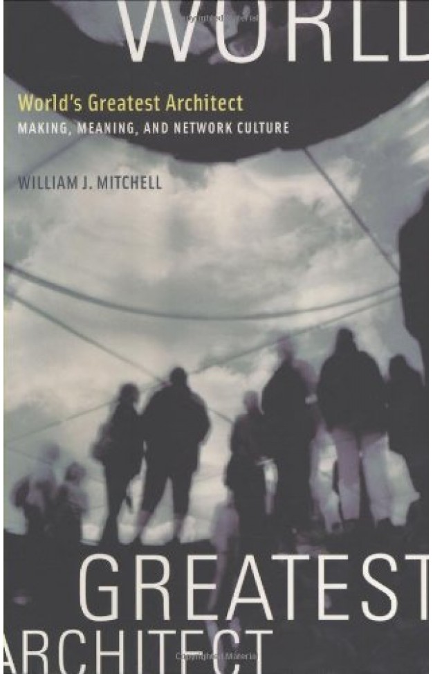 World's Greatest Architect: Making, Meaning, And Network Culture (the Mit Press)