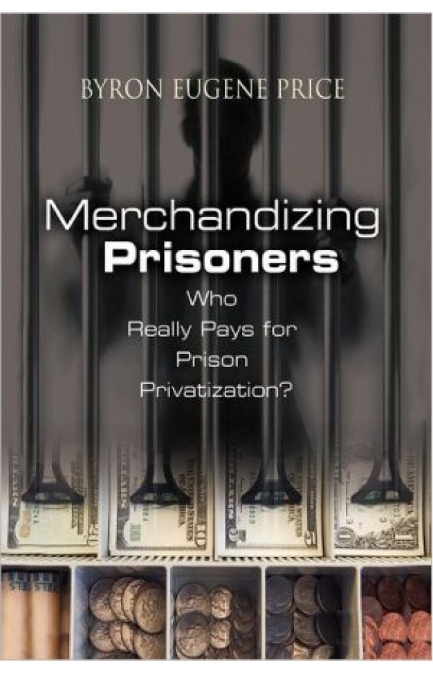 Merchandizing Prisoners: Who Really Pays For Prison Privatization? Merchandizing Prisoners: Who Really Pays For Prison Privatization?