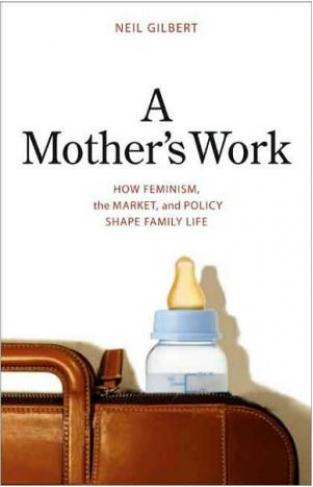 A Mother's Work: How Feminism, The Market, And Policy Shape Family Life