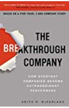 The Breakthrough Company: How Everyday Companies Become Extraordinary Performers