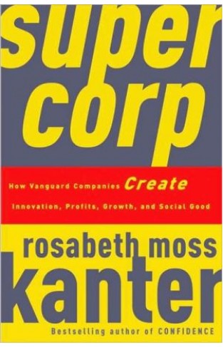 Supercorp: How Vanguard Companies Create Innovation, Profits, Growth, And Social Good
