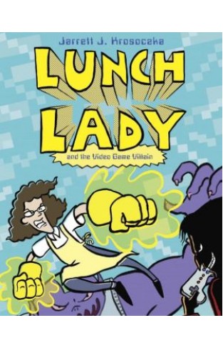 Lunch Lady And The Video Game Villain: Lunch Lady #9