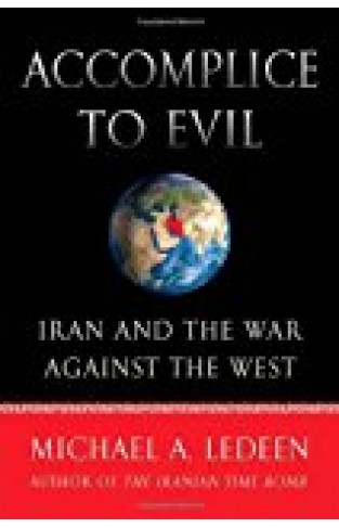 Accomplice To Evil: Iran And The War Against The West