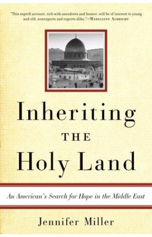 Inheriting The Holy Land: An American's Search For Hope In The Middle East