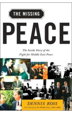 The Missing Peace: The Inside Story Of The Fight For Middle East Peace