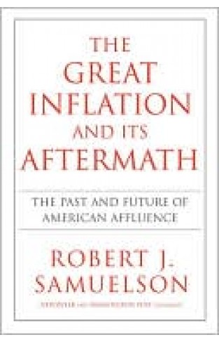 The Great Inflation And Its Aftermath: The Past And Future Of American Affluence