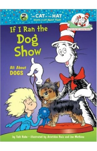 If I Ran The Dog Show: All About Dogs (cat In The Hat's Learning Library)